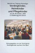 Bericht zur Tagung ehemaliger Verdingkinder, Heimkinder und Pflegekinder am 28. November 2004 in Glattbrugg bei Zürich
