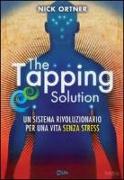 The tapping solution. Un sistema rivoluzionario per una vita senza stress