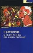 Il postumano. La vita oltre l'individuo, oltre la specie, oltre la morte