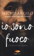 Michelangelo. Io sono fuoco