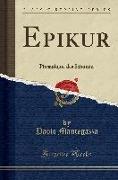 Epikur: Physiologie Des Schönen (Classic Reprint)