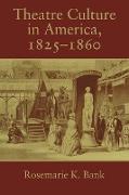 Theatre Culture in America, 1825 1860