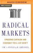 Radical Markets: Uprooting Capitalism and Democracy for a Just Society