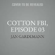 Cotton Fbi, Episode 03: Hidden Shadows