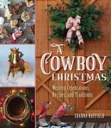 A Cowboy Christmas: Western Celebrations, Recipes, and Traditions