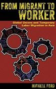 From Migrant to Worker: Global Unions and Temporary Labor Migration in Asia