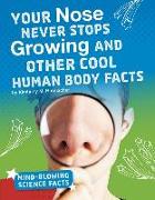 Your Nose Never Stops Growing and Other Cool Human Body Facts