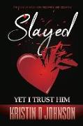Slayed, Yet I Trust Him: The Story of Love, Loss, Discovery, and Recovery Volume 1