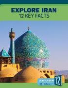 Explore Iran: 12 Key Facts