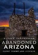 Abandoned Arizona: Ghost Towns and Legends