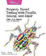 Property-Based Testing with Proper, Erlang, and Elixir: Find Bugs Before Your Users Do