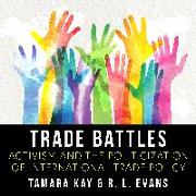 Trade Battles: Activism and the Politicization of International Trade Policy