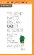 You Don't Have to Drive an Uber in Retirement: How to Maintain Your Lifestyle Without Getting a Job or Cutting Corners