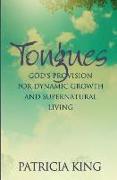 Tongues: God's Provision for Dynamic Growth and Supernatural Living