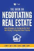 The Book on Negotiating Real Estate: Expert Strategies for Getting the Best Deals When Buying & Selling Investment Property