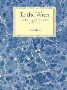 To the Wren: Collected & New Poems