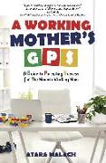 A Working Mother's GPS: A Guide to Parenting Success for the Modern Working Mom