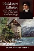 His Masters Reflection: Travels with John Polidori, Lord Byrons Doctor and Author of the Vampyre