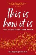 This Is How It Is: True Stories from South Africa