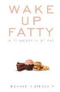 Wake Up Fatty: A Philosophy of Fat