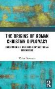 The Origins of Roman Christian Diplomacy