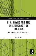 F. A. Hayek and the Epistemology of Politics