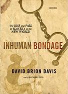 Inhuman Bondage: The Rise and Fall of Slavery in the New World