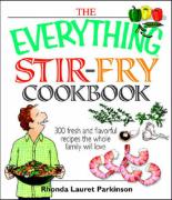 The Everything Stir-Fry Cookbook: 300 Fresh and Flavorful Recipes the Whole Family Will Love