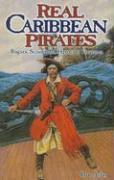 Real Caribbean Pirates: Rogues, Scoundrels, Heroes & Treasures
