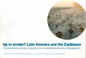 Up in Smoke? Latin America and the Caribbean: The Threat from Climate Change to the Environment and Human Development