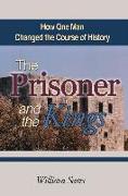 The Prisoner and the Kings: How One Man Changed the Course of History