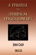 A Treatise on Spherical Trigonometry - Its Application to Geodesy and Astronomy
