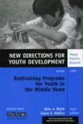 Rethinking Programs for Youth in the Middle Years: New Directions for Youth Development, Number 112