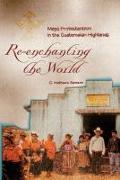 Re-Enchanting the World: Maya Protestantism in the Guatemalan Highlands