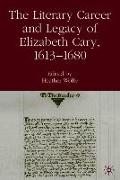 The Literary Career and Legacy of Elizabeth Cary, 1613-1680
