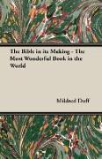 The Bible in Its Making - The Most Wonderful Book in the World