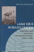 Lake Erie Rehabilitated: Controlling Cultural Eutrophication 1960s-1990s