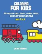 Coloring for Kids: A coloring book for toddlers with thick outlines for easy coloring: with pictures of trains, cars, planes, trucks, boa