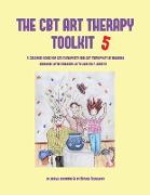 The CBT Art Therapy Toolkit 5: A Coloring Book for CBT Therapists and CBT Therapists in Training Working with Children with Low Self-Worth