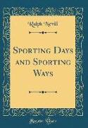 Sporting Days and Sporting Ways (Classic Reprint)