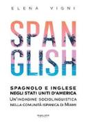 Spanglish. Spagnolo e inglese negli Stati Uniti d'America. Una indagine sociolinguistica nella comunità ispanica di Miami