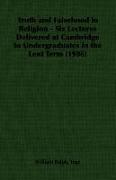 Truth and Falsehood in Religion - Six Lectures Delivered at Cambridge to Undergraduates in the Lent Term (1906)