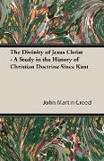 The Divinity of Jesus Christ - A Study in the History of Christian Doctrine Since Kant