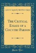 The Critical Essays of a Country Parson (Classic Reprint)