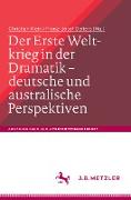Der Erste Weltkrieg in der Dramatik - Deutsche und australische Perspektiven / The First World War in Drama - German and Australian Perspectives