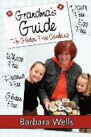 Grandma's Guide to Gluten Free Cooking: Gluten Free, Wheat Free, Dairy Free, Egg Free, Peanut Free