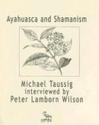 Ayahuasca and Shamanism: Michael Taussig Interviewed by Peter Lamborn Wilson