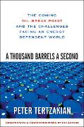 A Thousand Barrels a Second: The Coming Oil Break Point and the Challenges Facing an Energy Dependent World