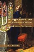 The Juggler of Notre Dame and the Medievalizing of Modernity: Volume 2: Medieval Meets Medievalism