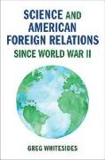 Science and American Foreign Relations since World War II